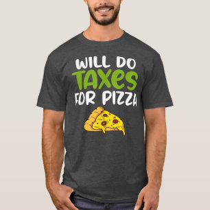 Will do Taxes for Pizza Tax Bookkeeper funny Accou T-Shirt