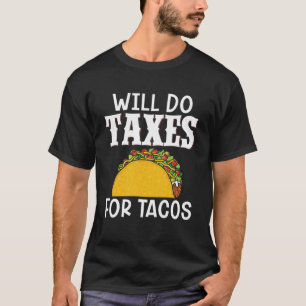 Will Do Taxes For Tacos Tax Accountant Bookkeeper T-Shirt