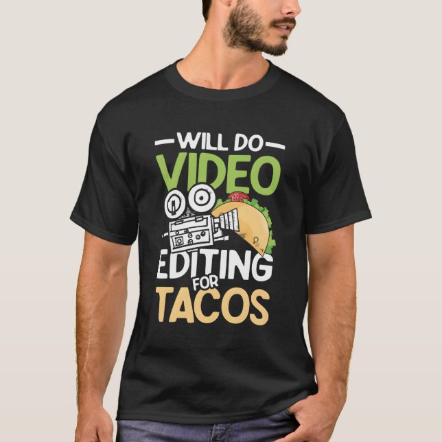 Will Do Video Editing For Tacos For A Filmmaker Ca T-Shirt (Front)