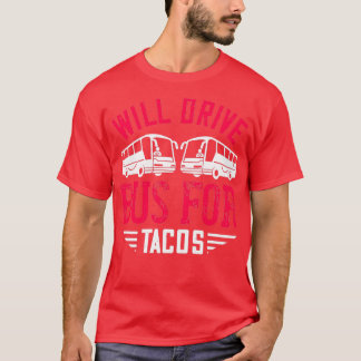 Will Drive Bus for Tacos 2 T-Shirt