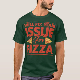 Will Fi Your Issue For Pizza Eating Pizza Italian T-Shirt