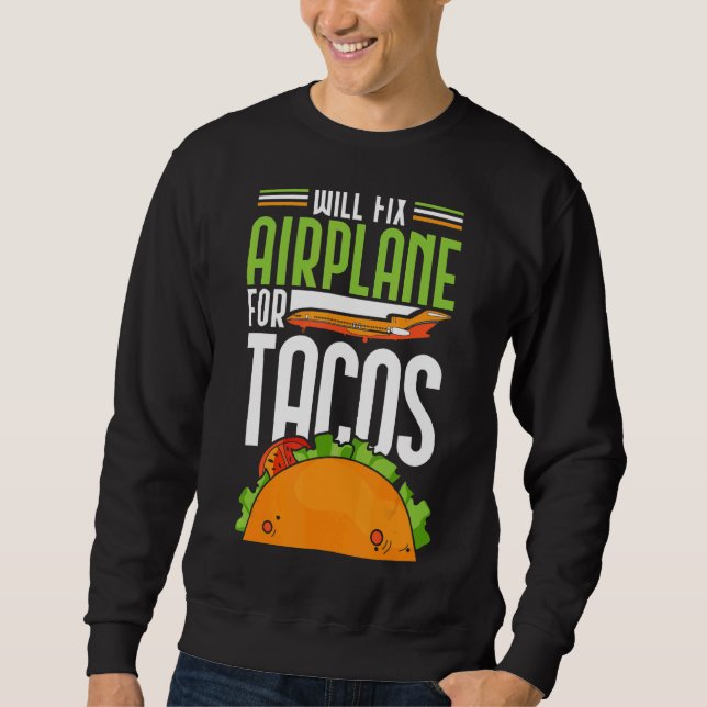Will Fix Aeroplane For Tacos Sweatshirt (Front)