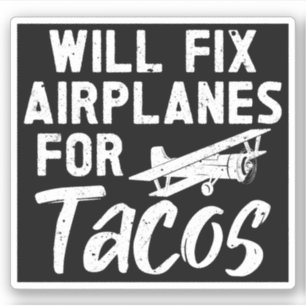 Will Fix Aeroplanes For Tacos
