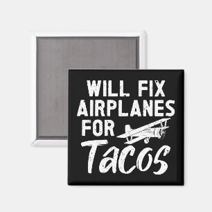 Will Fix Aeroplanes For Tacos Magnet