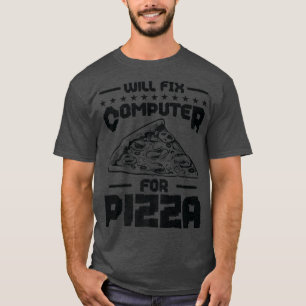 Will Fix Computer for Pizza Tech Support Programme T-Shirt