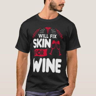 Will Fix Skin For Wine Dermatologist Dermatology T-Shirt