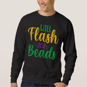 Will Flash For Beads  Fun Mardi Gras Party For Men Sweatshirt