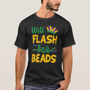 Will Flash For Beads  Mardi Gras T-Shirt