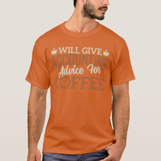 Will Give Accounting Advice For Coffee funny coffe T-Shirt