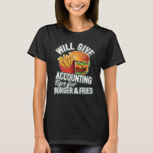 Will Give Accounting Tips For Burger & Fries  Acco T-Shirt