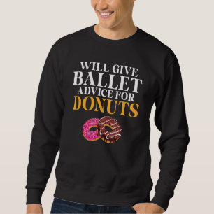 Will give Ballet advice for Donuts   Ballet Teache Sweatshirt