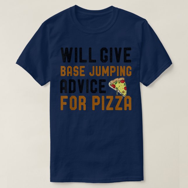Will Give Base Jumping Advice For Pizza Funny Pizz T-Shirt (Design Front)
