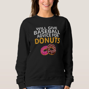 Will give Baseball advice for Donuts  Baseball Coa Sweatshirt