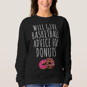 Will Give Basketball Advice For Doughnuts Basketb Sweatshirt