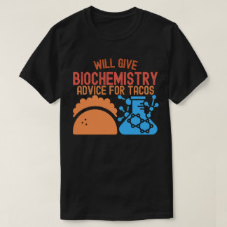 Will Give Biochemistry Advice for Tacos T-Shirt