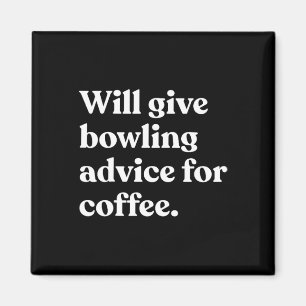 Will Give Bowling Advice For Coffee Funny Magnet