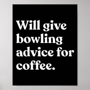 Will Give Bowling Advice For Coffee Funny  Poster