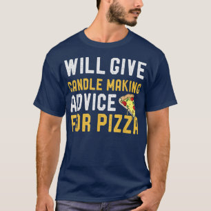 Will Give Candle Making Advice For Pizza Funny Hob T-Shirt
