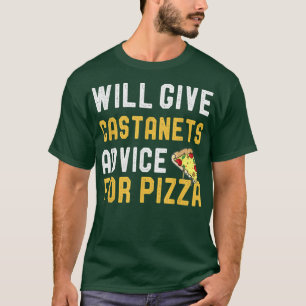 Will Give Castanets Advice For Pizza Funny Pizza L T-Shirt