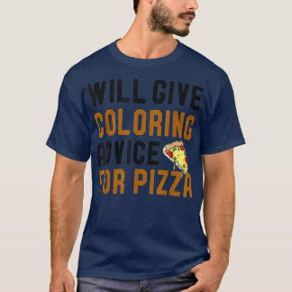 Will Give Coloring Advice For Pizza Funny Men Wome T-Shirt