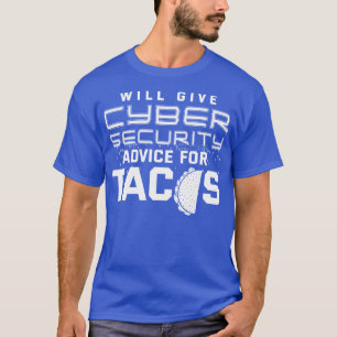 Will Give Cybersecurity Advice For Tacos T-Shirt