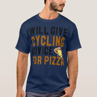 Will Give Cycling Advice For Pizza Funny Cyclist B T-Shirt