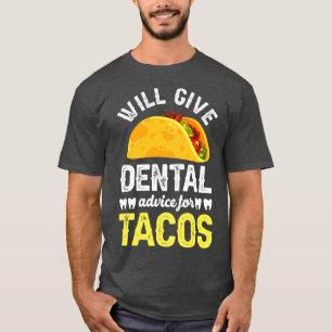 Will give dentail advice for tacos T-Shirt