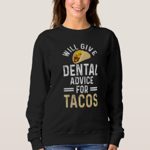 Will Give Dental Advice For Tacos  Dentist Assista Sweatshirt