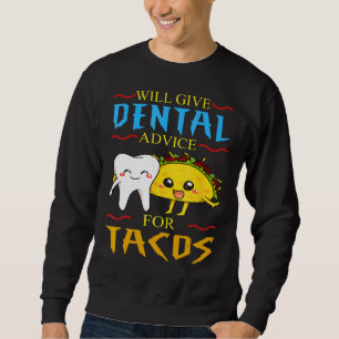 Will Give Dental Advice For Tacos Dentist Cinco De Sweatshirt
