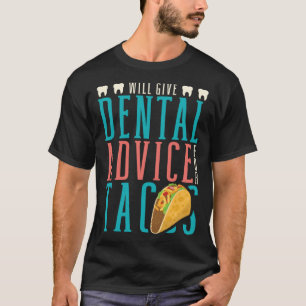 Will Give Dental Advice For Tacos Dentist Dentistr T-Shirt