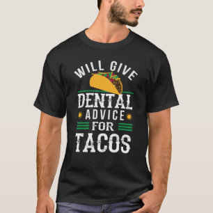 Will Give Dental Advice for Tacos Dentist Student T-Shirt
