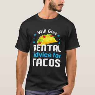 Will Give Dental Advice For Tacos Dentist T-Shirt