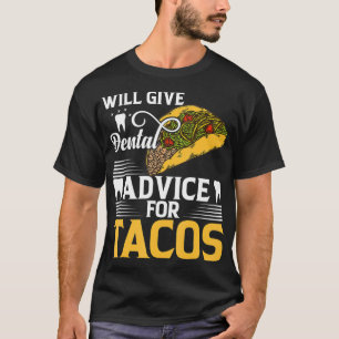 Will Give Dental Advice for Tacos Doctor Medical S T-Shirt