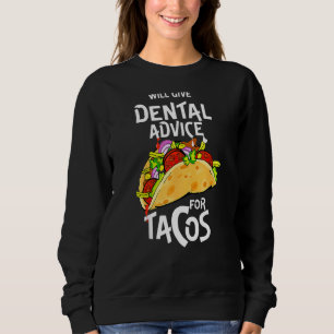 Will Give Dental Advice For Tacos Funny Dentist Ci Sweatshirt