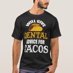 Will Give Dental Advice for Tacos T-Shirt
