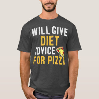 Will Give Diet Advice For Pizza Funny Sarcastic Sa T-Shirt