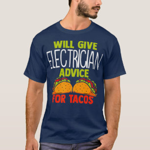 Will Give Electrician Advice for Tacos Funny T-Shirt