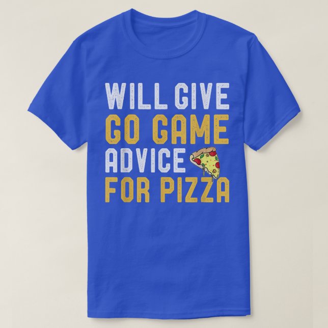 Will Give Go Game Advice For Pizza Strategy Board  T-Shirt (Design Front)