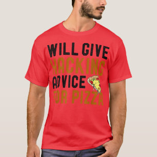 Will Give Hacking Advice For Pizza Fun Cybersecuri T-Shirt