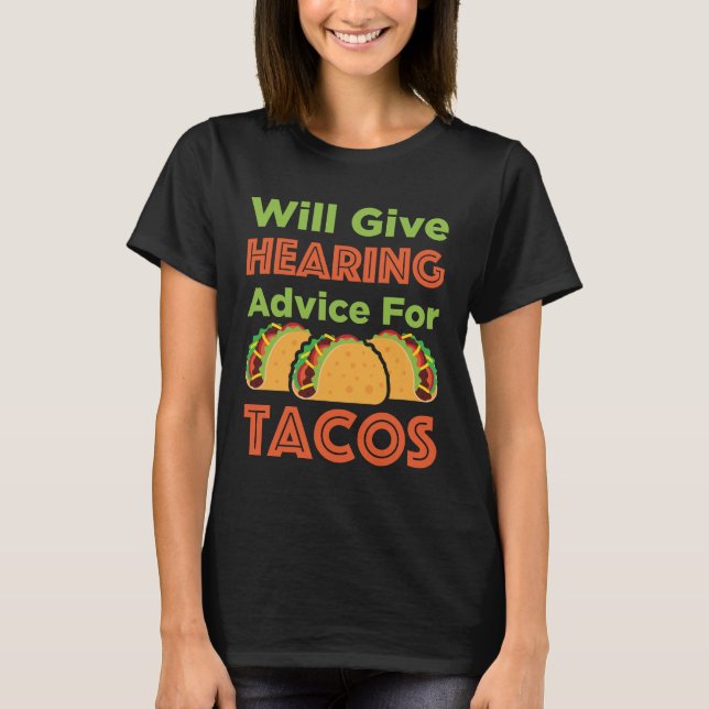 Will Give Hearing Advice for Tacos Audiologist  T-Shirt (Front)