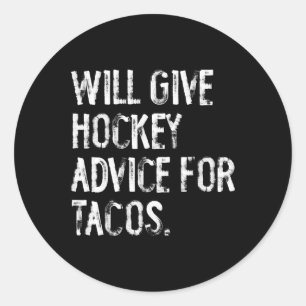 Will Give Hockey Advice For Tacos Funny Hockey Coa Classic Round Sticker