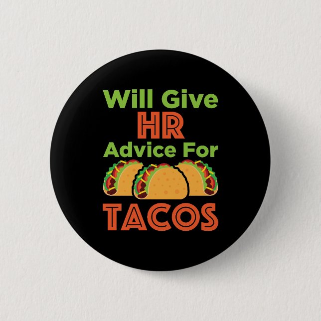 Will Give HR Advice for Tacos Human Resources 6 Cm Round Badge (Front)