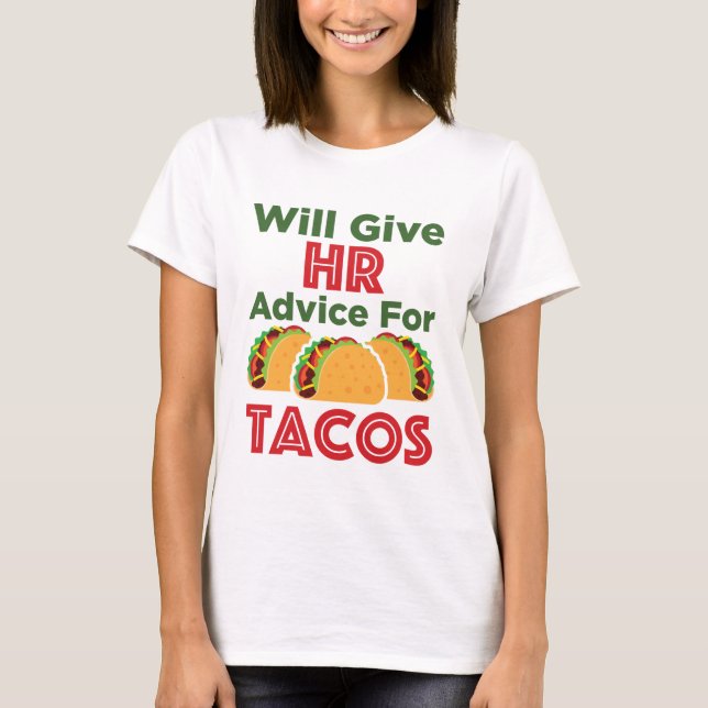 Will Give HR Advice for Tacos Human Resources T-Shirt (Front)