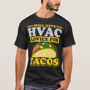 Will Give HVAC Advice For Tacos Heating Cooling Te T-Shirt