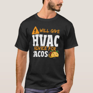 Will Give Hvac Advice For Tacos Hvac Technician T-Shirt