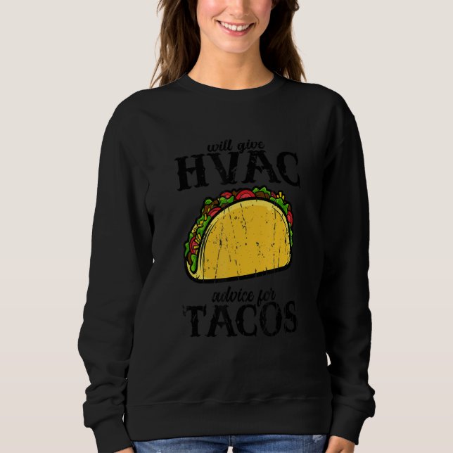 Will give HVAC advice for tacos  tacos Sweatshirt (Front)
