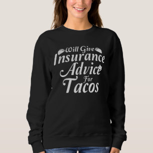 Will Give Insurance Advice For Tacos Sarcastic Ta Sweatshirt