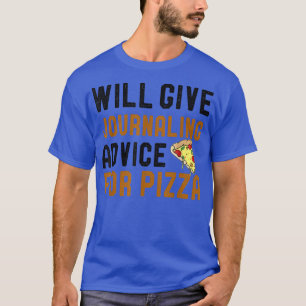 Will Give Journalling Advice For Pizza Funny Writi T-Shirt