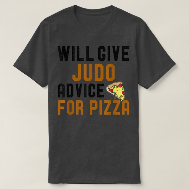 Will Give Judo Advice For Pizza Funny Meican Food  T-Shirt (Design Front)