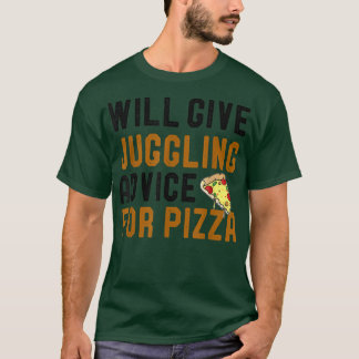 Will Give Juggling Advice For Pizza Funny Juggler  T-Shirt